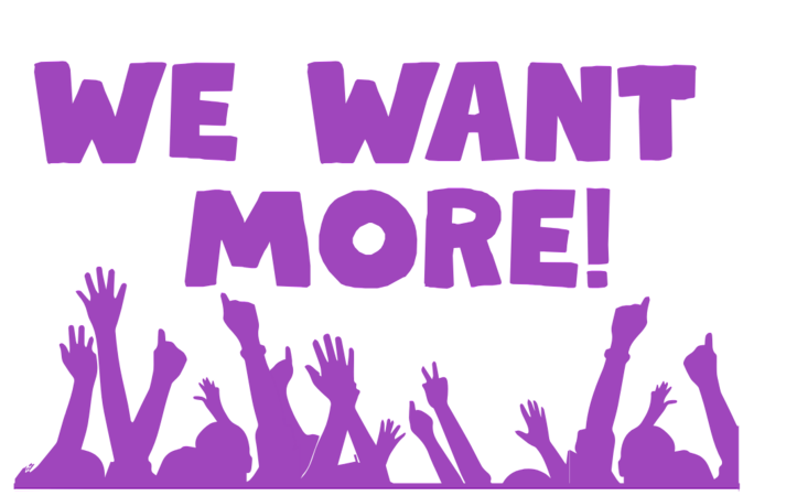 We Want More!